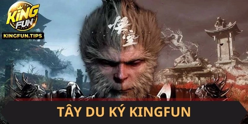 Tây Du Ký – Tựa Game Nổ Hũ Đổi Thưởng Đỉnh Cao Tại Kingfun