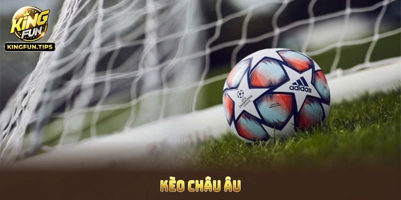 Về kèo bóng đá châu Âu